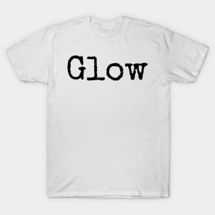 Glow - Fill Your World with Light T-Shirt